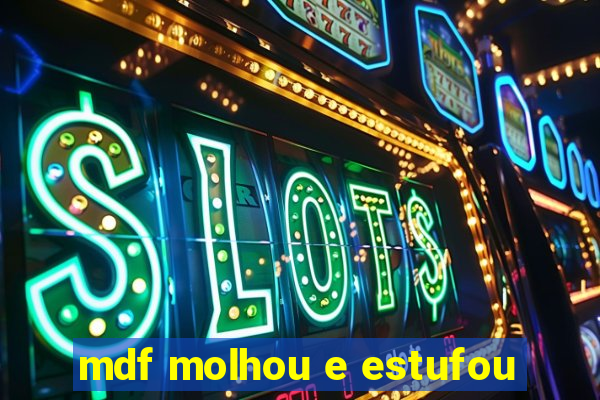 mdf molhou e estufou